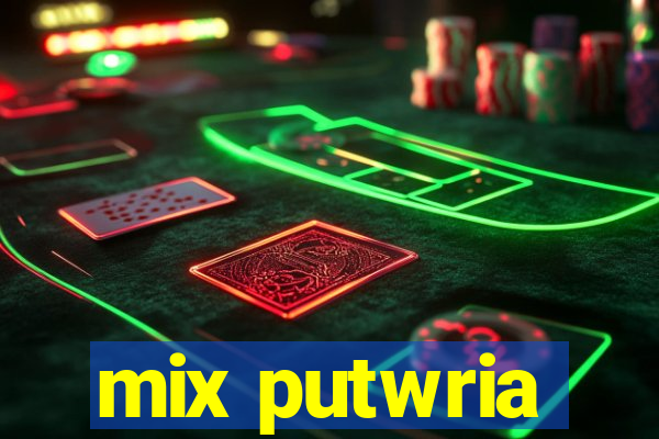 mix putwria